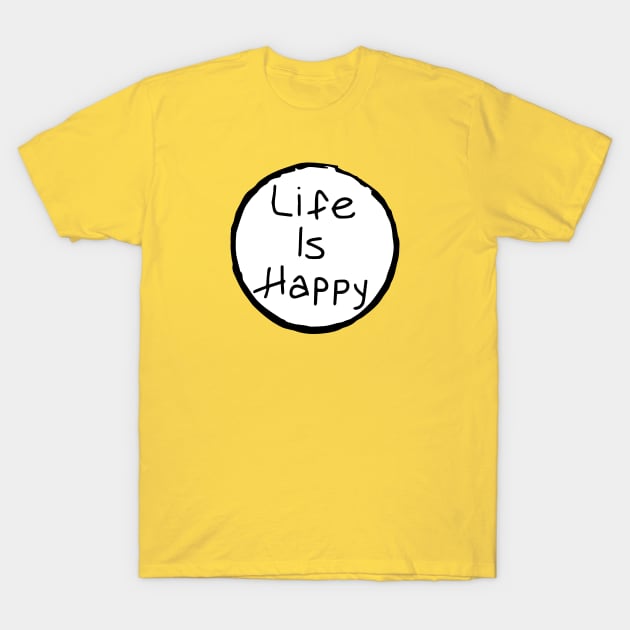 Life is Happy T-Shirt by Sunny Legends